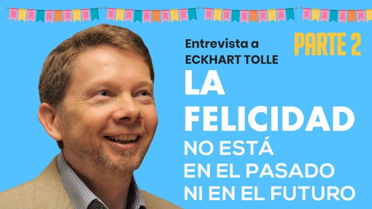 La FELICIDAD No Está Ni En El Pasado Ni En El Futuro – Eckhart Tolle ...